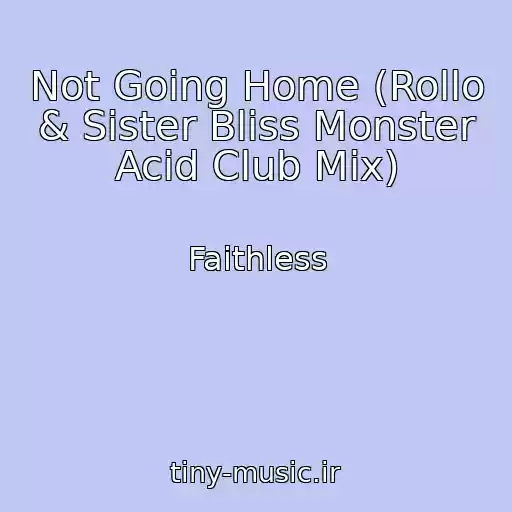 کاور آهنگ Not Going Home (Rollo & Sister Bliss Monster Acid Club Mix) از Faithless
