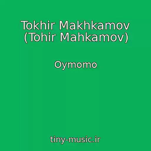 کاور آهنگ Tokhir Makhkamov (Tohir Mahkamov) از Oymomo