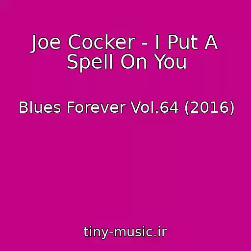 کاور آهنگ Joe Cocker - I Put A Spell On You از Blues Forever Vol.64 (2016)