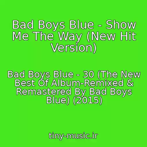 کاور آهنگ Bad Boys Blue - Show Me The Way (New Hit Version) از Bad Boys Blue - 30 (The New Best Of Album-Remixed & Remastered By Bad Boys Blue) (2015)
