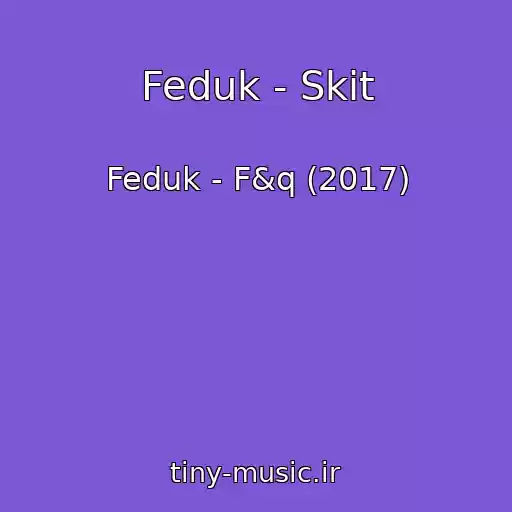کاور آهنگ Feduk - Skit از Feduk - F&q (2017)