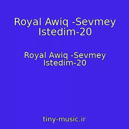 کاور آهنگ Royal Awiq -Sevmey Istedim-20 از Royal Awiq -Sevmey Istedim-20