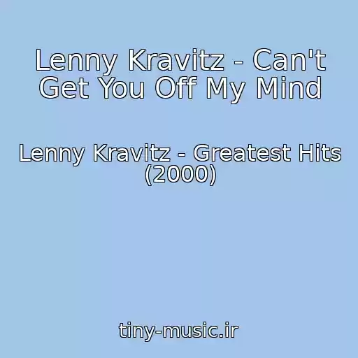 کاور آهنگ Lenny Kravitz - Can't Get You Off My Mind از Lenny Kravitz - Greatest Hits (2000)