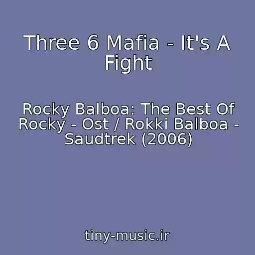 کاور آهنگ Three 6 Mafia - It's A Fight از Rocky Balboa: The Best Of Rocky - Ost / Rokki Balboa - Saudtrek (2006)