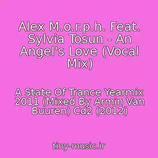 کاور آهنگ Alex M.o.r.p.h. Feat. Sylvia Tosun - An Angel's Love (Vocal Mix) از A State Of Trance Yearmix 2011 (Mixed By Armin Van Buuren) Cd2 (2012)