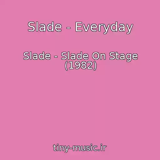 کاور آهنگ Slade - Everyday از Slade - Slade On Stage (1982)