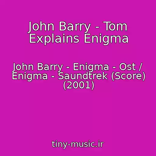 کاور آهنگ John Barry - Tom Explains Enigma از John Barry - Enigma - Ost / Enigma - Saundtrek (Score) (2001)