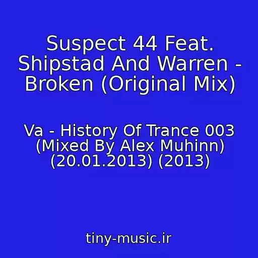 کاور آهنگ Suspect 44 Feat. Shipstad And Warren - Broken (Original Mix) از Va - History Of Trance 003 (Mixed By Alex Muhinn) (20.01.2013) (2013)