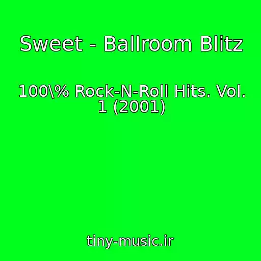کاور آهنگ Sweet - Ballroom Blitz از 100\% Rock-N-Roll Hits. Vol. 1 (2001)