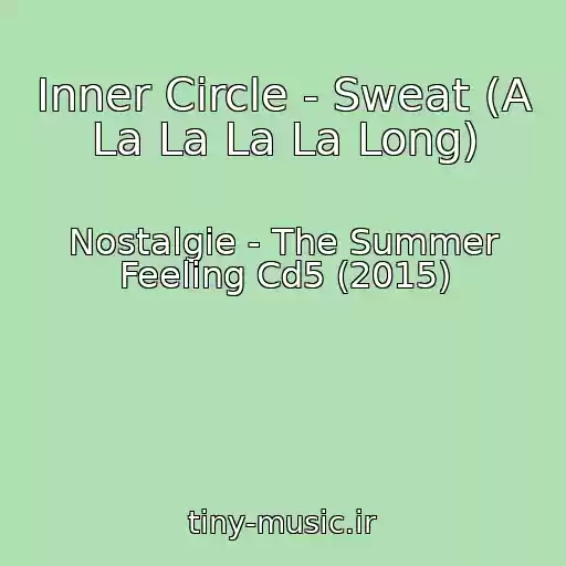 کاور آهنگ Inner Circle - Sweat (A La La La La Long) از Nostalgie - The Summer Feeling Cd5 (2015)