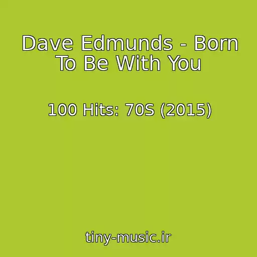 کاور آهنگ Dave Edmunds - Born To Be With You از 100 Hits: 70S (2015)