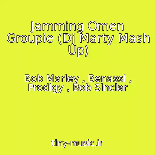 کاور آهنگ Jamming Omen Groupie (Dj Marty Mash Up) از Bob Marley , Benassi , Prodigy , Bob Sinclar
