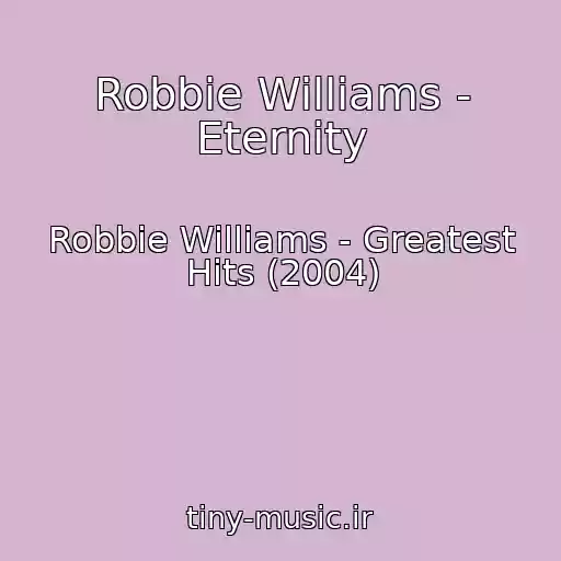 کاور آهنگ Robbie Williams - Eternity از Robbie Williams - Greatest Hits (2004)