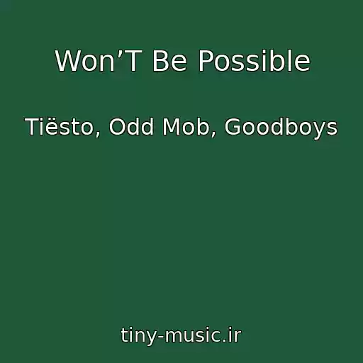 کاور آهنگ Won’T Be Possible از Tiësto, Odd Mob, Goodboys