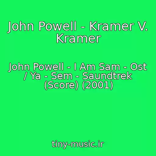 کاور آهنگ John Powell - Kramer V. Kramer از John Powell - I Am Sam - Ost / Ya - Sem - Saundtrek (Score) (2001)