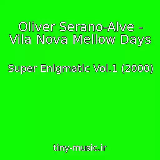 کاور آهنگ Oliver Serano-Alve - Vila Nova Mellow Days از Super Enigmatic Vol.1 (2000)