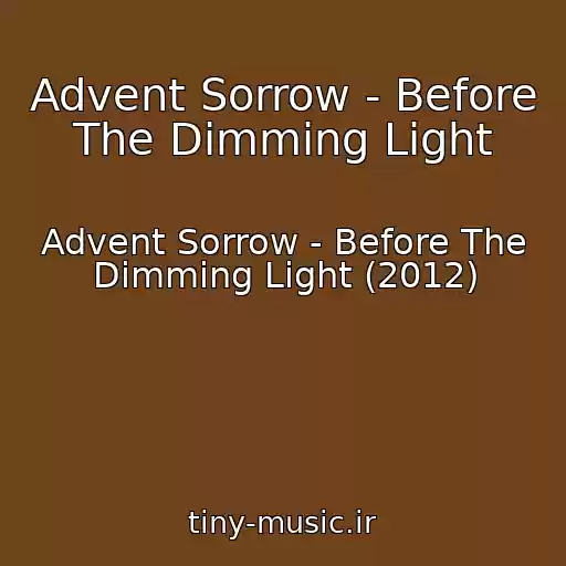 کاور آهنگ Advent Sorrow - Before The Dimming Light از Advent Sorrow - Before The Dimming Light (2012)
