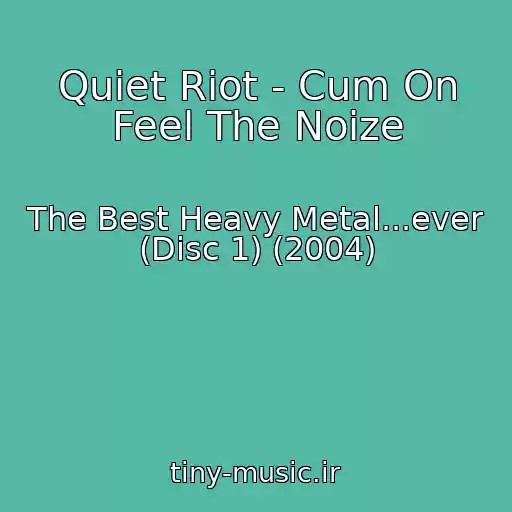 کاور آهنگ Quiet Riot - Cum On Feel The Noize از The Best Heavy Metal...ever (Disc 1) (2004)
