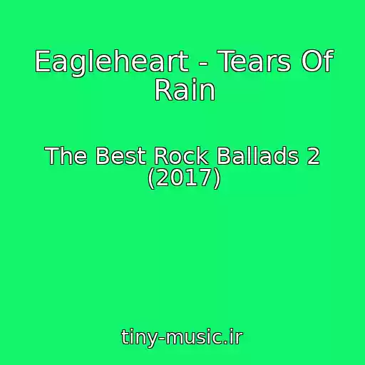 کاور آهنگ Eagleheart - Tears Of Rain از The Best Rock Ballads 2 (2017)