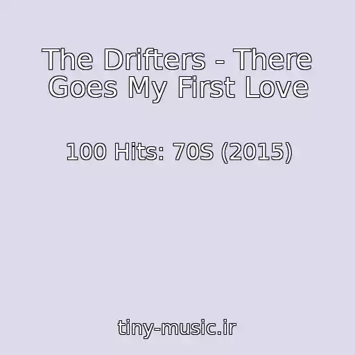 کاور آهنگ The Drifters - There Goes My First Love از 100 Hits: 70S (2015)