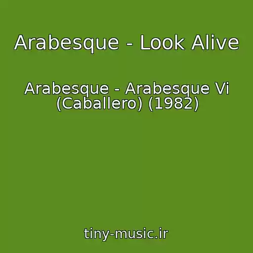 کاور آهنگ Arabesque - Look Alive از Arabesque - Arabesque Vi (Caballero) (1982)