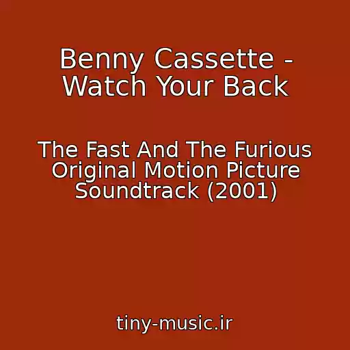 کاور آهنگ Benny Cassette - Watch Your Back از The Fast And The Furious Original Motion Picture Soundtrack (2001)