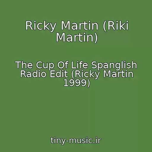 کاور آهنگ Ricky Martin (Riki Martin) از The Cup Of Life Spanglish Radio Edit (Ricky Martin 1999)