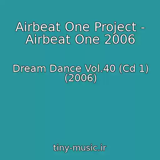 کاور آهنگ Airbeat One Project - Airbeat One 2006 از Dream Dance Vol.40 (Cd 1) (2006)