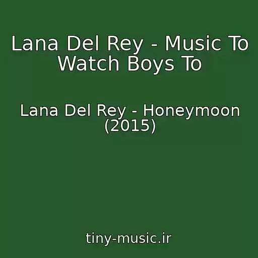 کاور آهنگ Lana Del Rey - Music To Watch Boys To از Lana Del Rey - Honeymoon (2015)