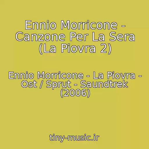 کاور آهنگ Ennio Morricone - Canzone Per La Sera (La Piovra 2) از Ennio Morricone - La Piovra - Ost / Sprut - Saundtrek (2006)