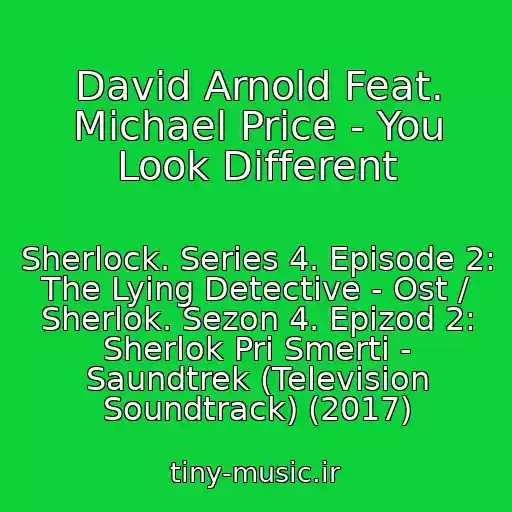 کاور آهنگ David Arnold Feat. Michael Price - You Look Different از Sherlock. Series 4. Episode 2: The Lying Detective - Ost / Sherlok. Sezon 4. Epizod 2: Sherlok Pri Smerti - Saundtrek (Television Soundtrack) (2017)
