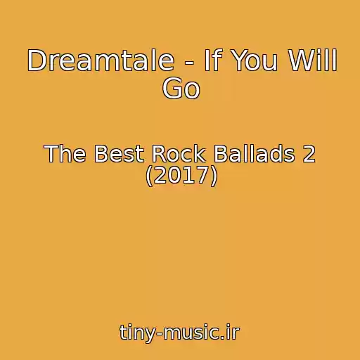 کاور آهنگ Dreamtale - If You Will Go از The Best Rock Ballads 2 (2017)