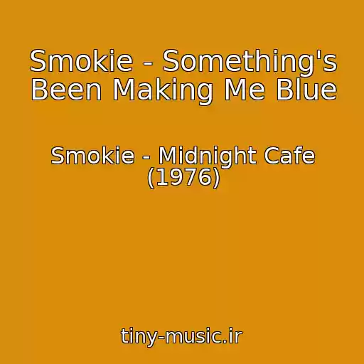 کاور آهنگ Smokie - Something's Been Making Me Blue از Smokie - Midnight Cafe (1976)