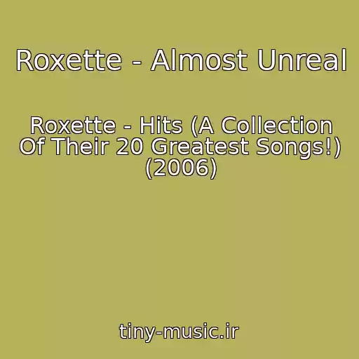 کاور آهنگ Roxette - Almost Unreal از Roxette - Hits (A Collection Of Their 20 Greatest Songs!) (2006)