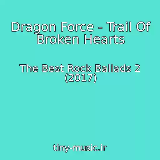 کاور آهنگ Dragon Force - Trail Of Broken Hearts از The Best Rock Ballads 2 (2017)