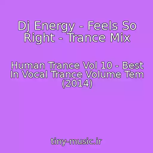 کاور آهنگ Dj Energy - Feels So Right - Trance Mix از Human Trance Vol 10 - Best In Vocal Trance Volume Tem (2014)