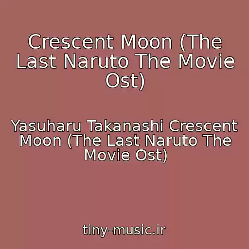 کاور آهنگ Crescent Moon (The Last Naruto The Movie Ost) از Yasuharu Takanashi Crescent Moon (The Last Naruto The Movie Ost)