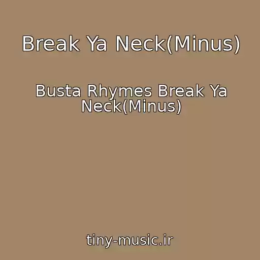 کاور آهنگ Break Ya Neck(Minus) از Busta Rhymes Break Ya Neck(Minus)