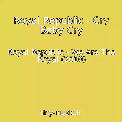 کاور آهنگ Royal Republic - Cry Baby Cry از Royal Republic - We Are The Royal (2010)