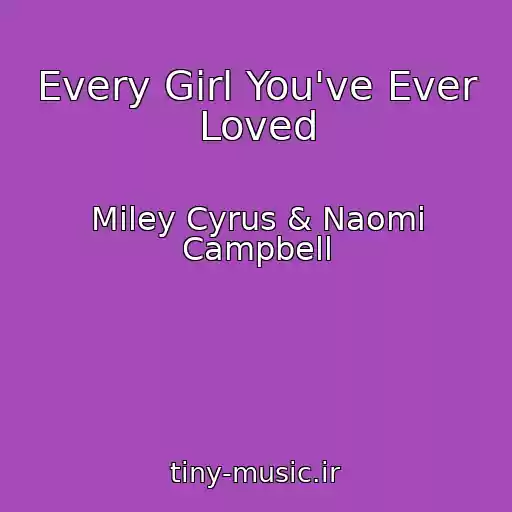 کاور آهنگ Every Girl You've Ever Loved از Miley Cyrus & Naomi Campbell