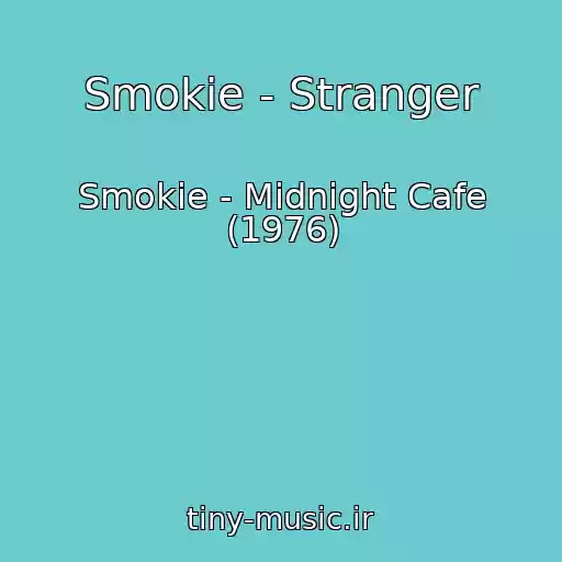 کاور آهنگ Smokie - Stranger از Smokie - Midnight Cafe (1976)