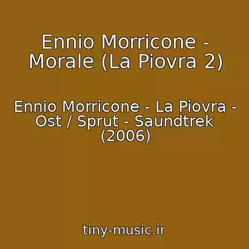 کاور آهنگ Ennio Morricone - Morale (La Piovra 2) از Ennio Morricone - La Piovra - Ost / Sprut - Saundtrek (2006)