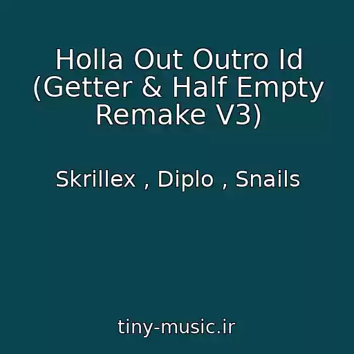 کاور آهنگ Holla Out Outro Id (Getter & Half Empty Remake V3) از Skrillex , Diplo , Snails