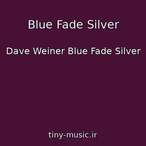 کاور آهنگ Blue Fade Silver از Dave Weiner Blue Fade Silver