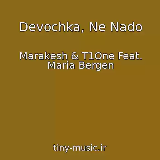 کاور آهنگ Devochka, Ne Nado از Marakesh & T1One Feat. Maria Bergen