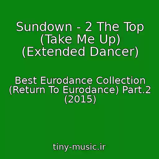 کاور آهنگ Sundown - 2 The Top (Take Me Up) (Extended Dancer) از Best Eurodance Collection (Return To Eurodance) Part.2 (2015)