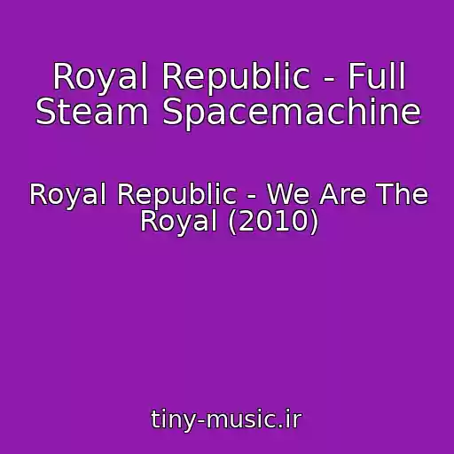 کاور آهنگ Royal Republic - Full Steam Spacemachine از Royal Republic - We Are The Royal (2010)
