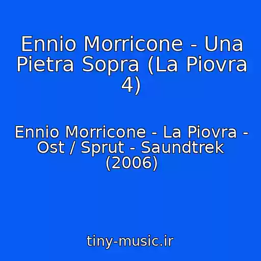 کاور آهنگ Ennio Morricone - Una Pietra Sopra (La Piovra 4) از Ennio Morricone - La Piovra - Ost / Sprut - Saundtrek (2006)