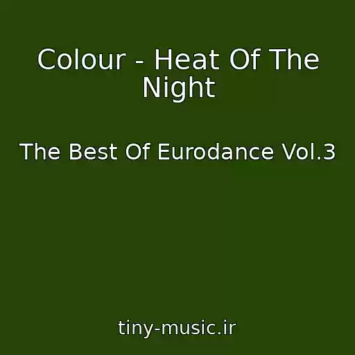 کاور آهنگ Colour - Heat Of The Night از The Best Of Eurodance Vol.3