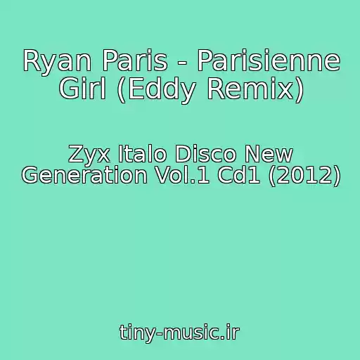 کاور آهنگ Ryan Paris - Parisienne Girl (Eddy Remix) از Zyx Italo Disco New Generation Vol.1 Cd1 (2012)